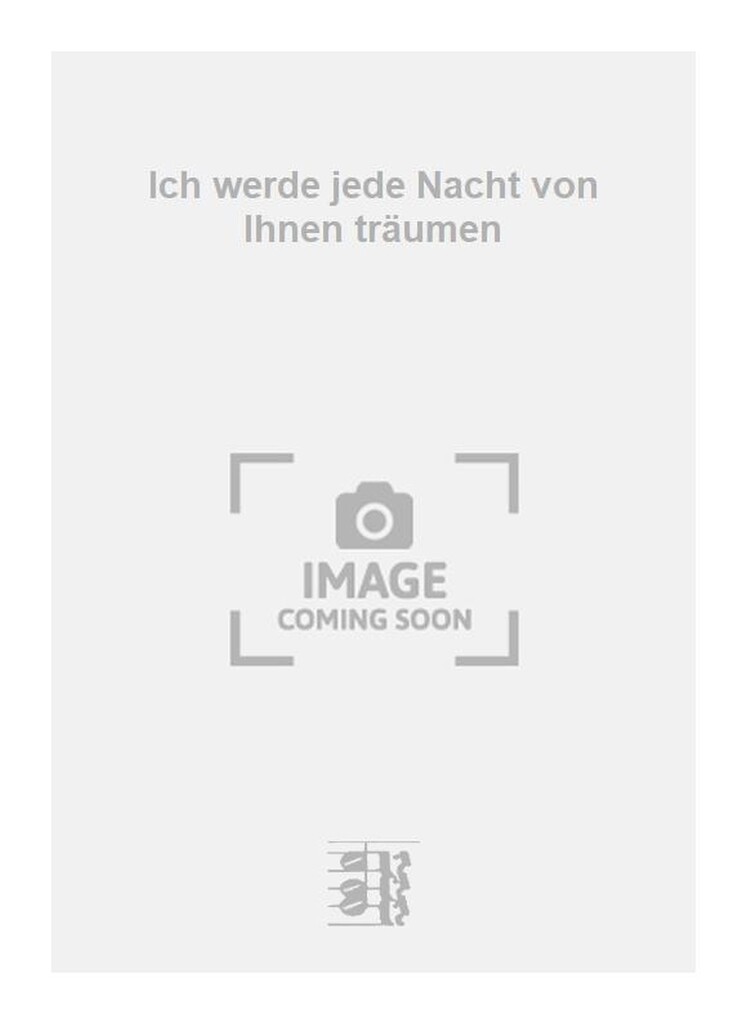 Ich werde jede Nacht von Ihnen träumen